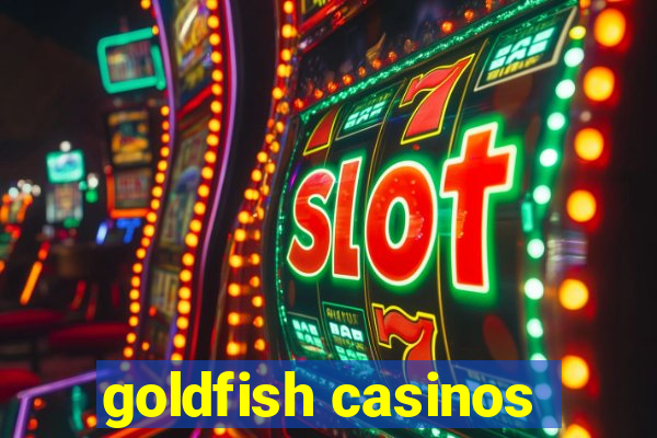 goldfish casinos